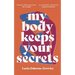 My Body Keeps Your Secrets