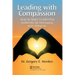 Leading with Compassion: How to Make Leadership Authentic by Managing with Integrity