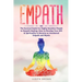 Empath: The Survival Guide for Highly Sensitive People to Empath Healing: How to Develop Your Gift & Spirituality to Become an