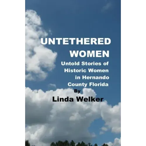 Untethered Women: Untold Stories of Historic Women in Hernando County Florida
