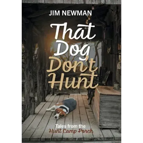 That Dog Don't Hunt: Tales from The Hunt Camp Porch
