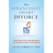 "The Financially Smart Divorce": 3 Steps to Your Ideal Settlement and Financial Security in Your New Life