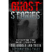 Ghost Stories: Petrifying True Ghost Stories Of The Undead And Their Supernatural Tales