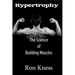 Hypertrophy - The Science of Building Muscle: Discover the Secrets to Muscle Growth, Supreme Strength and Maintaining a Healthy Diet