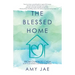 The Blessed Home: From Chaos to Calm How Your Words Can Heal Your Home