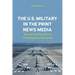 The U.S. Military in the Print News Media: Service and Sacrifice in Contemporary Discourse