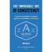 The Impossible Art of Consistency: The Functional Athlete's Complete Guide To Unshakeable Consistency