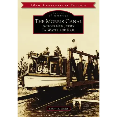 The Morris Canal: Across New Jersey by Water and Rail