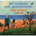 MII Maanda Ezhi-Gkendmaanh / This Is How I Know: Niibing, Dgwaagig, Bboong, Mnookmig Dbaadjigaade Maanpii Mzin'igning / A Book about the Seasons