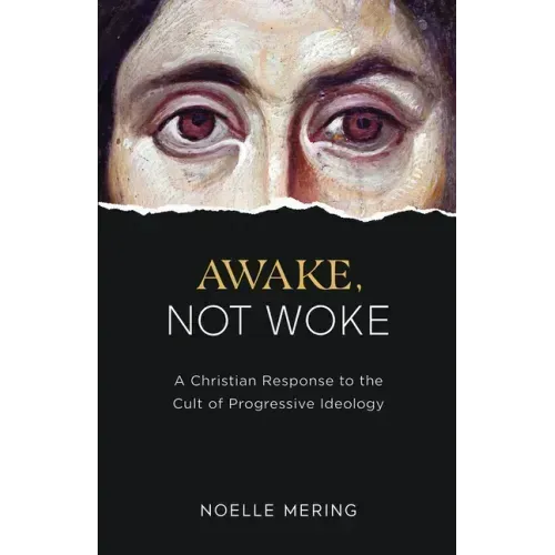 Awake, Not Woke: A Christian Response to the Cult of Progressive Ideology