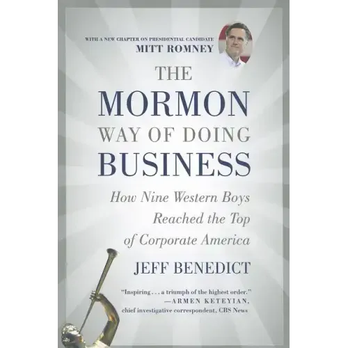The Mormon Way of Doing Business: How Nine Western Boys Reached the Top of Corporate America