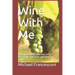 Wine With Me: A compendium of wine one-liners, wisecracks, witticisms and humorous retorts