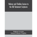 Hebrew and Chaldee lexicon to the Old Testament Scriptures; translated, with additions, and corrections from the author's Thesaurus and other works