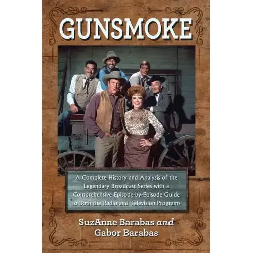 Gunsmoke 2 Volume Set: A Complete History and Analysis of the Legendary Broadcast Series with a Comprehensive Episode-By-Episode Guide to Bot
