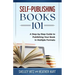 Self-Publishing Books 101: A Step-by-Step Guide to Publishing Your Book in Multiple Formats