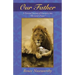 Our Father: A Personal Journey of Discovery Into the Lord's Prayer