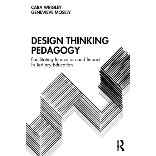Design Thinking Pedagogy: Facilitating Innovation and Impact in Tertiary Education