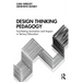 Design Thinking Pedagogy: Facilitating Innovation and Impact in Tertiary Education