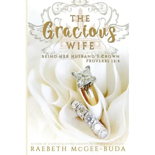 The Gracious Wife: Being Her Husband's Crown