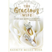The Gracious Wife: Being Her Husband's Crown
