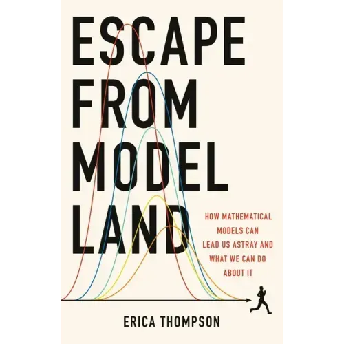 Escape from Model Land: How Mathematical Models Can Lead Us Astray and What We Can Do about It