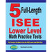 5 Full Length ISEE Lower Level Math Practice Tests: The Practice You Need to Ace the ISEE Lower Level Math Test