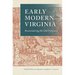 Early Modern Virginia: Reconsidering the Old Dominion