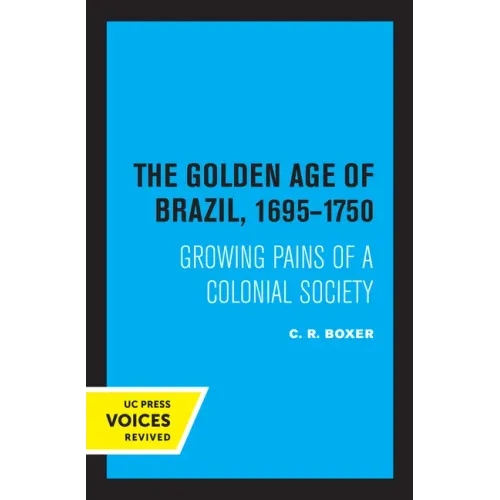 The Golden Age of Brazil 1695-1750: Growing Pains of a Colonial Society