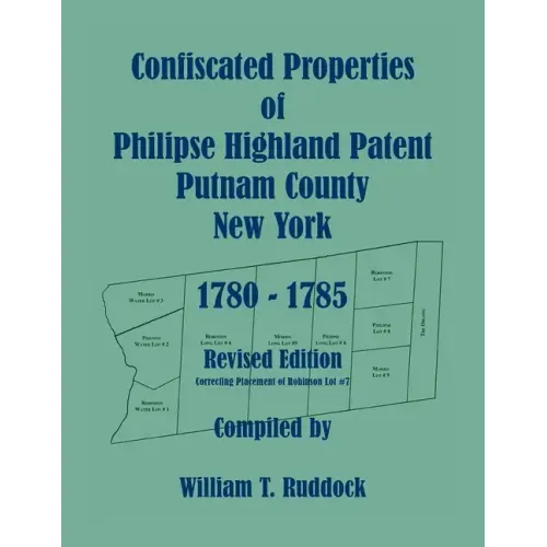 Confiscated Properties of Philipse Highland Patent, Putnam County, New York, 1780-1785, Revised Edition