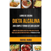 Libro de cocina: Dieta Alcalina: Libro de deliciosas recetas para un estilo de vida alcalino definitivo para la pérdida de peso (Una Si