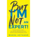 But I'm Not an Expert!: Go from Newbie to Expert and Radically Skyrocket Your Influence Without Feeling Like a Fraud