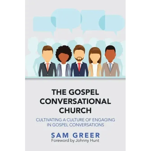 The Gospel Conversational Church: Cultivating a Culture of Engaging in Gospel Conversations