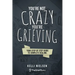 You're Not Crazy, You're Grieving: Your step by step guide to accelerated and complete healing.