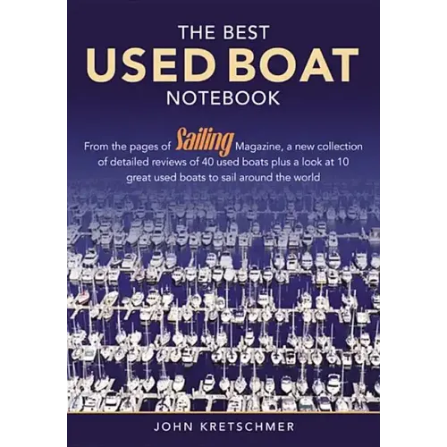 The Best Used Boat Notebook: From the Pages of Sailing Mazine, a New Collection of Detailed Reviews of 40 Used Boats plus a Look at 10 Great Used Boat
