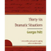 36 Dramatic Situations - Georges Polti