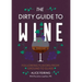 The Dirty Guide to Wine: Following Flavor from Ground to Glass