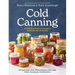Cold Canning: The Easy Way to Preserve the Seasons Without Hot Water Processing (a Cookbook)