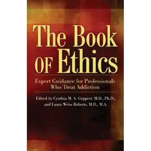 The Book of Ethics: Expert Guidance for Professionals Who Treat Addiction