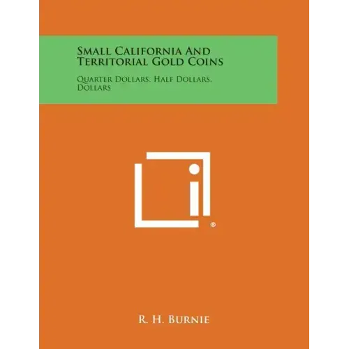 Small California And Territorial Gold Coins: Quarter Dollars, Half Dollars, Dollars