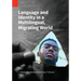 Language and Identity in a Multilingual, Migrating World