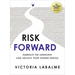 Risk Forward: Embrace the Unknown and Unlock Your Hidden Genius
