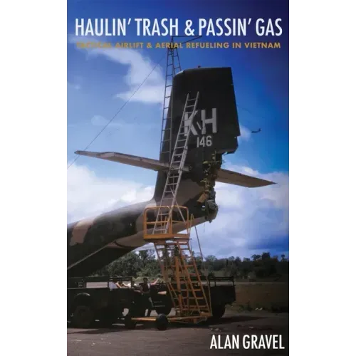 Haulin' Trash and Passin' Gas: Tactical Airlift and Aerial Refueling in Vietnam