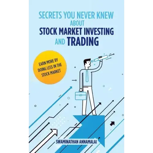 Secrets You Never Knew About Stock Market Investing and Trading: Earn More by Doing Less in the Stock Market.