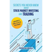 Secrets You Never Knew About Stock Market Investing and Trading: Earn More by Doing Less in the Stock Market.