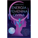 Energía Femenina Divina: Cómo Manifestar Con La Energía De La Diosa Y Los Secretos Del Despertar De La Energía Femenina Que No Quieren Que Cono
