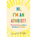 Hi, I'm an Atheist!: What That Means and How to Talk about It with Others
