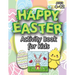 Happy Easter Activity Book for Kids: (Ages 4-12) Coloring, Mazes, Matching, Connect the Dots, Learn to Draw, Color by Number, and More! (Easter Gift f