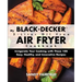 My BLACK+DECKER(R) 2-Liter Oil Free Air Fryer Cookbook: Invigorate Your Cooking With These 100 Easy, Healthy, and Innovative Recipes