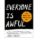 Everyone Is Awful: How People Fail--And So Can You!