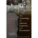 The Archaeology of American Cemeteries and Gravemarkers